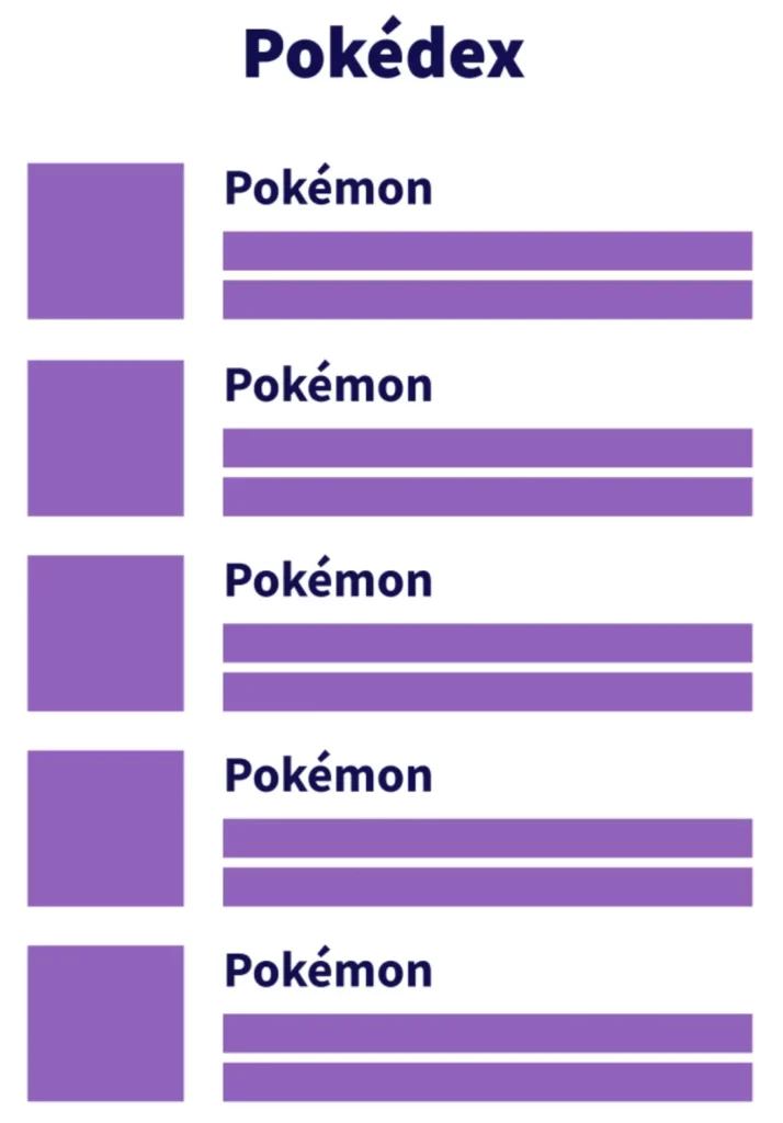 Building projects like a pokedex, which have a list view of pokemon.