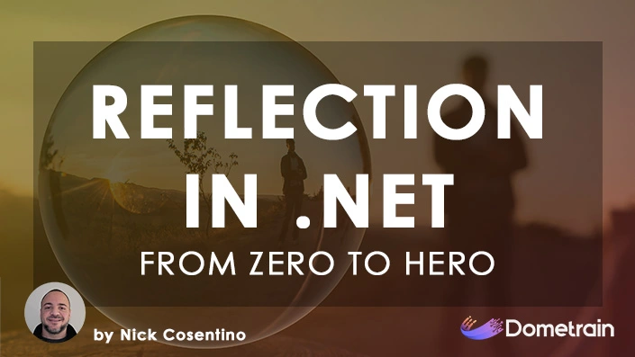 From Zero to Hero: Reflection in .NET - Dometrain Course